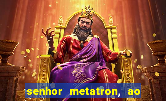 senhor metatron, ao senhor maitreya e a saint germain